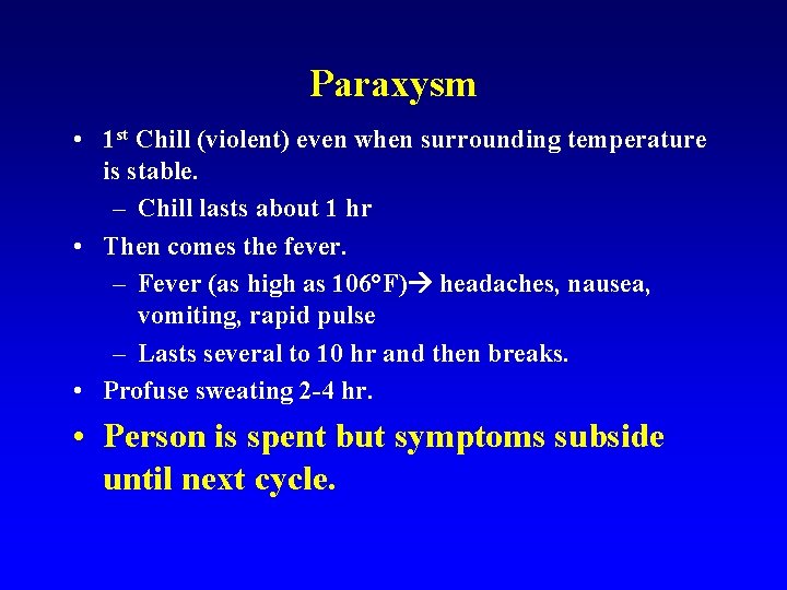 Paraxysm • 1 st Chill (violent) even when surrounding temperature is stable. – Chill Paraxysm • 1 st Chill (violent) even when surrounding temperature is stable. – Chill