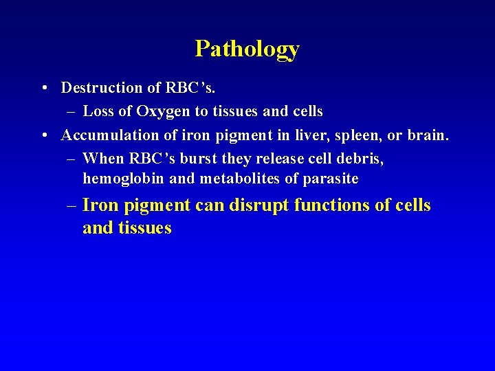 Pathology • Destruction of RBC’s. – Loss of Oxygen to tissues and cells • Pathology • Destruction of RBC’s. – Loss of Oxygen to tissues and cells •