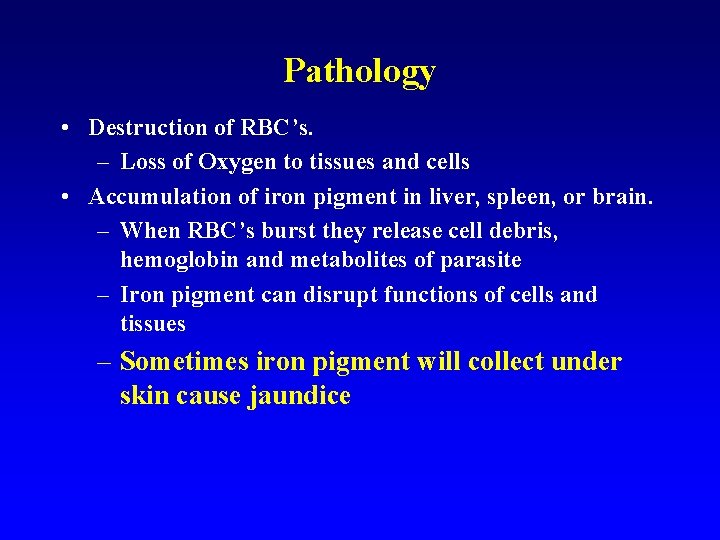 Pathology • Destruction of RBC’s. – Loss of Oxygen to tissues and cells • Pathology • Destruction of RBC’s. – Loss of Oxygen to tissues and cells •