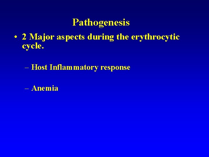 Pathogenesis • 2 Major aspects during the erythrocytic cycle. – Host Inflammatory response – Pathogenesis • 2 Major aspects during the erythrocytic cycle. – Host Inflammatory response –
