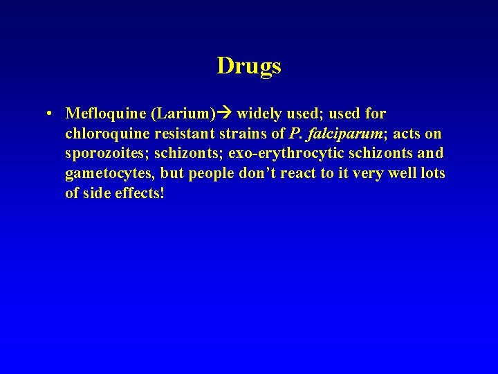 Drugs • Mefloquine (Larium) widely used; used for chloroquine resistant strains of P. falciparum; Drugs • Mefloquine (Larium) widely used; used for chloroquine resistant strains of P. falciparum;