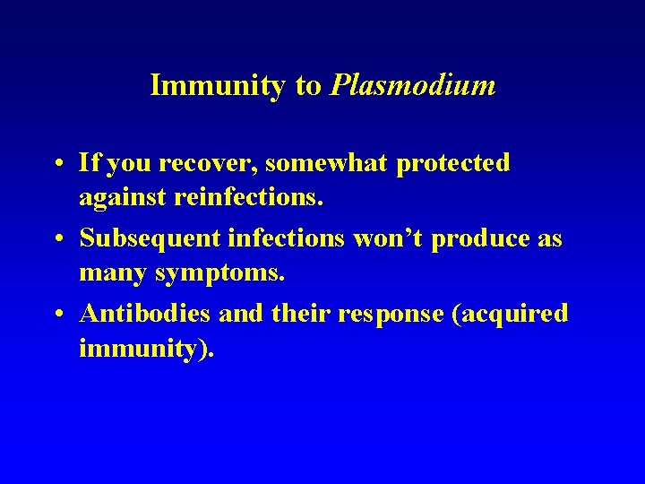 Immunity to Plasmodium • If you recover, somewhat protected against reinfections. • Subsequent infections Immunity to Plasmodium • If you recover, somewhat protected against reinfections. • Subsequent infections