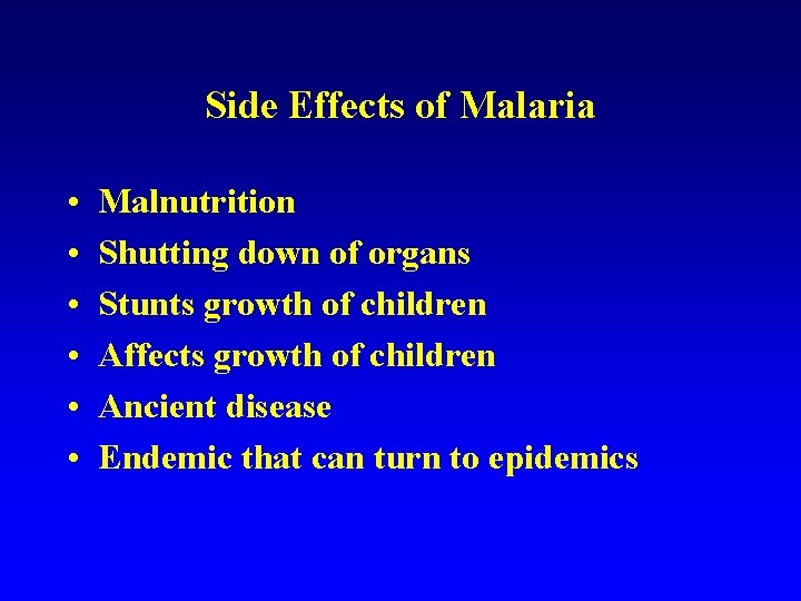 Side Effects of Malaria • • • Malnutrition Shutting down of organs Stunts growth Side Effects of Malaria • • • Malnutrition Shutting down of organs Stunts growth