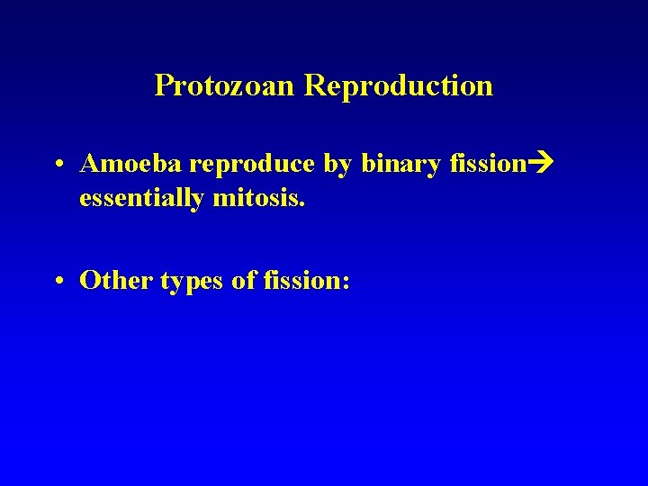 Protozoan Reproduction • Amoeba reproduce by binary fission essentially mitosis. • Other types of Protozoan Reproduction • Amoeba reproduce by binary fission essentially mitosis. • Other types of