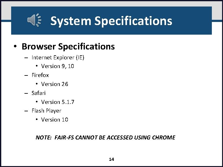System Specifications • Browser Specifications – Internet Explorer (IE) • Version 9, 10 –