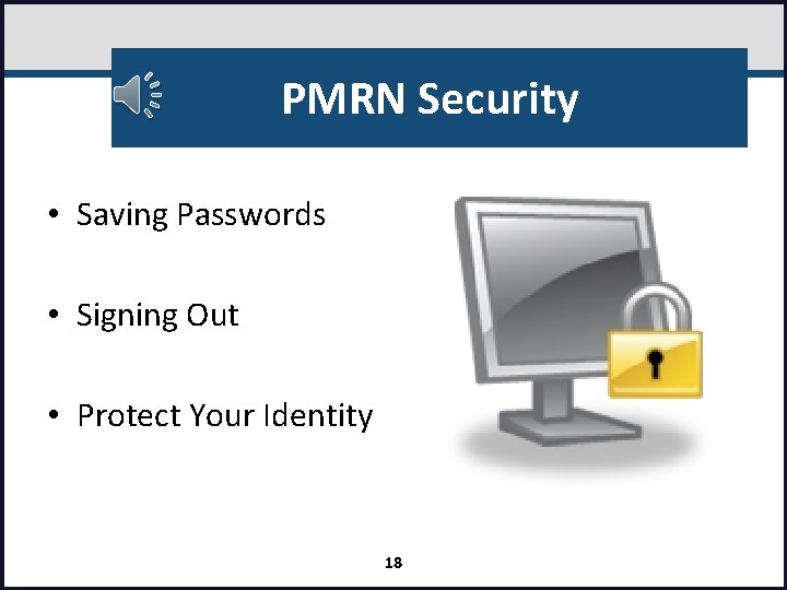 PMRN Security • Saving Passwords • Signing Out • Protect Your Identity 18 