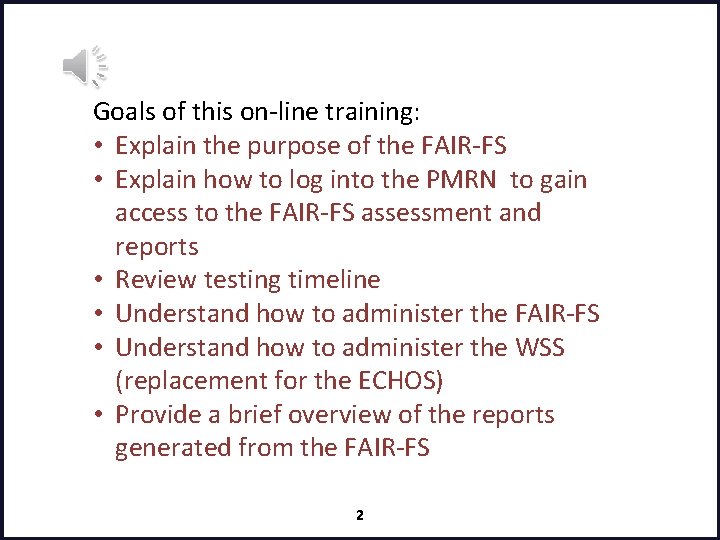 Goals of this on-line training: • Explain the purpose of the FAIR-FS • Explain