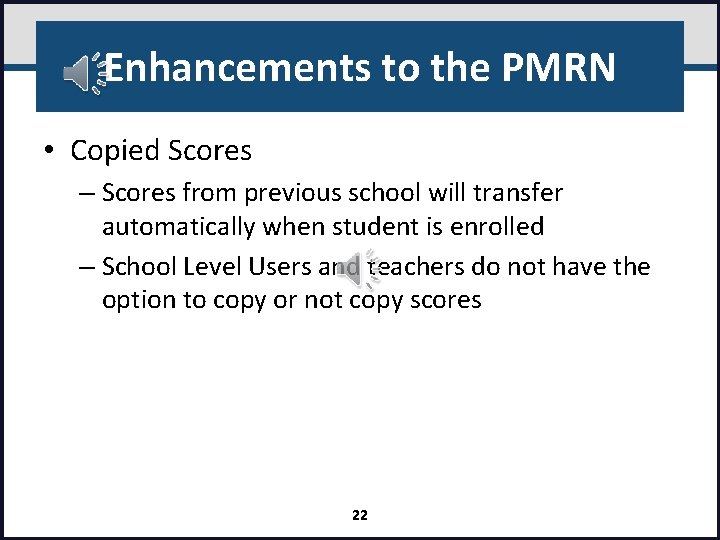 Enhancements to the PMRN • Copied Scores – Scores from previous school will transfer