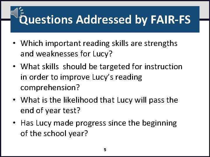 Questions Addressed by FAIR-FS • Which important reading skills are strengths and weaknesses for