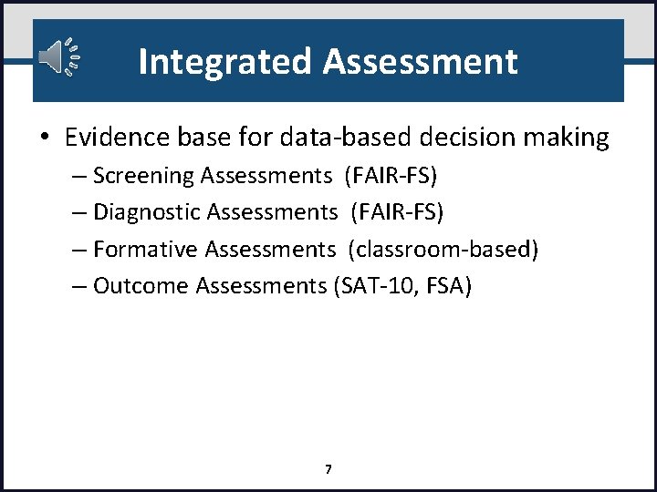 Integrated Assessment • Evidence base for data-based decision making – Screening Assessments (FAIR-FS) –