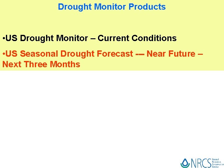 Drought Monitor Products • US Drought Monitor – Current Conditions • US Seasonal Drought