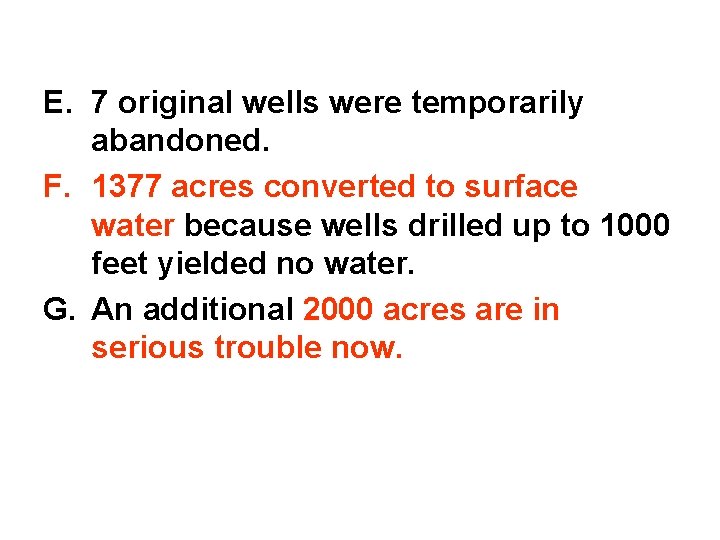 E. 7 original wells were temporarily abandoned. F. 1377 acres converted to surface water