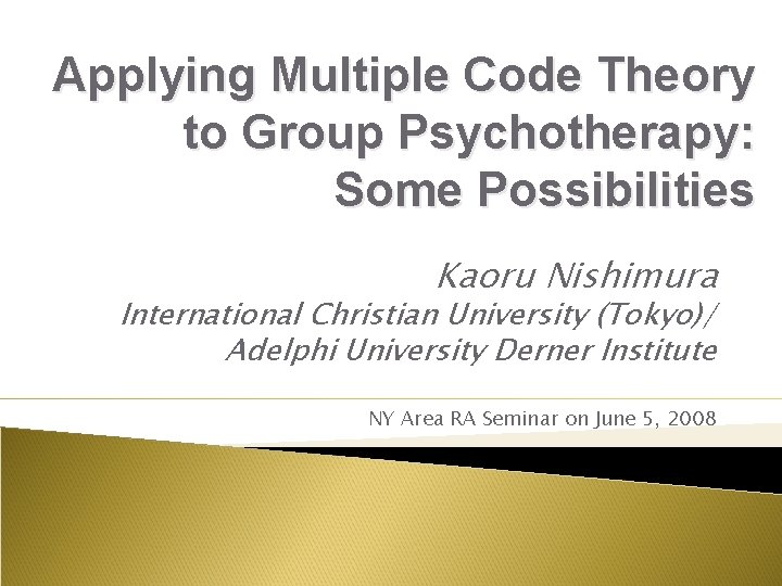 Applying Multiple Code Theory to Group Psychotherapy: Some Possibilities Kaoru Nishimura International Christian University Applying Multiple Code Theory to Group Psychotherapy: Some Possibilities Kaoru Nishimura International Christian University