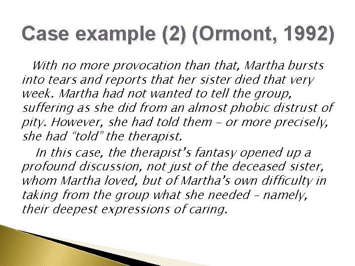 Case example (2) (Ormont, 1992) With no more provocation that, Martha bursts into tears Case example (2) (Ormont, 1992) With no more provocation that, Martha bursts into tears