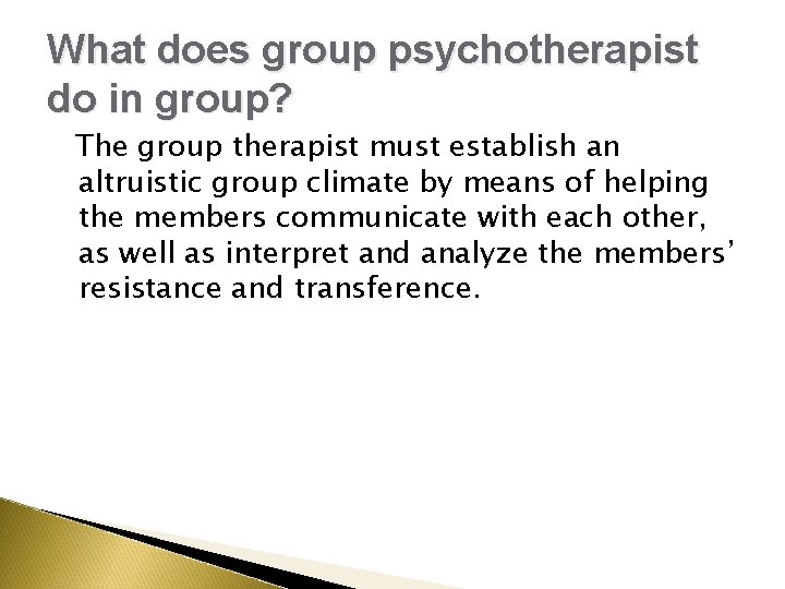 What does group psychotherapist do in group? The group therapist must establish an altruistic What does group psychotherapist do in group? The group therapist must establish an altruistic
