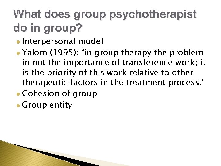 What does group psychotherapist do in group? Interpersonal model l Yalom (1995): “in group What does group psychotherapist do in group? Interpersonal model l Yalom (1995): “in group
