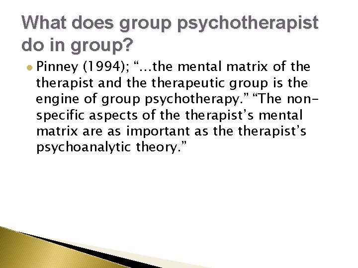 What does group psychotherapist do in group? l Pinney (1994); “…the mental matrix of What does group psychotherapist do in group? l Pinney (1994); “…the mental matrix of