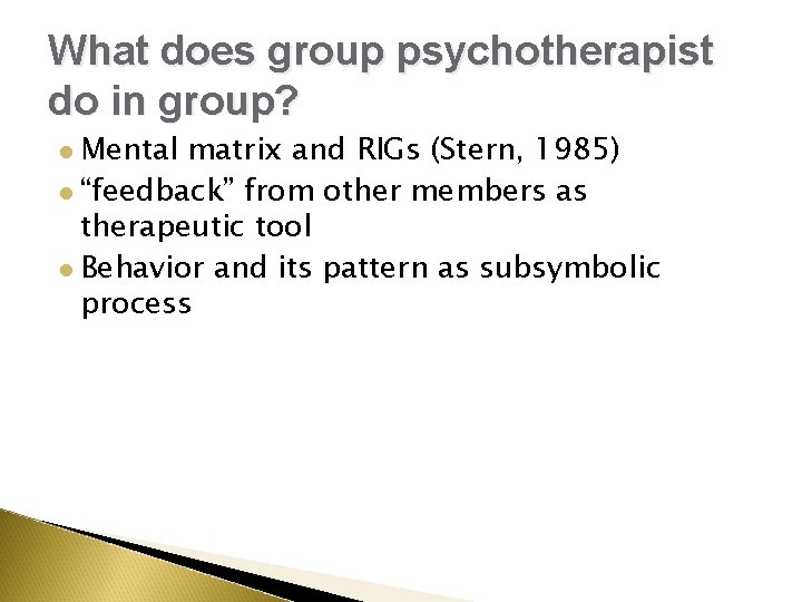 What does group psychotherapist do in group? Mental matrix and RIGs (Stern, 1985) l What does group psychotherapist do in group? Mental matrix and RIGs (Stern, 1985) l