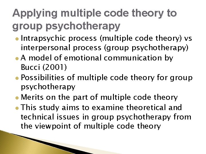 Applying multiple code theory to group psychotherapy Intrapsychic process (multiple code theory) vs interpersonal Applying multiple code theory to group psychotherapy Intrapsychic process (multiple code theory) vs interpersonal