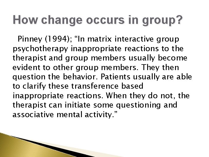 How change occurs in group? Pinney (1994); “In matrix interactive group psychotherapy inappropriate reactions How change occurs in group? Pinney (1994); “In matrix interactive group psychotherapy inappropriate reactions