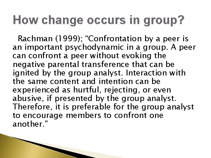 How change occurs in group? Rachman (1999); “Confrontation by a peer is an important How change occurs in group? Rachman (1999); “Confrontation by a peer is an important