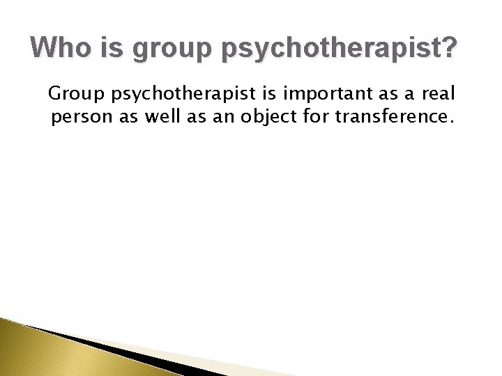 Who is group psychotherapist? Group psychotherapist is important as a real person as well Who is group psychotherapist? Group psychotherapist is important as a real person as well