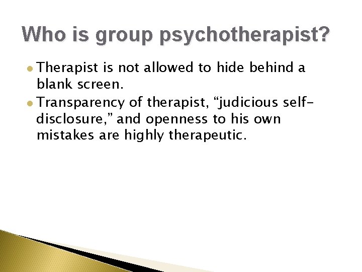 Who is group psychotherapist? Therapist is not allowed to hide behind a blank screen. Who is group psychotherapist? Therapist is not allowed to hide behind a blank screen.