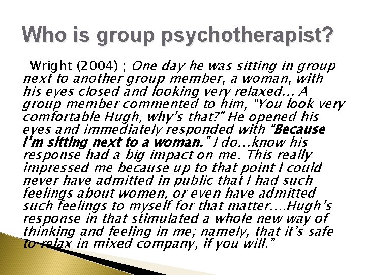 Who is group psychotherapist? Wright (2004) ; One day he was sitting in group Who is group psychotherapist? Wright (2004) ; One day he was sitting in group