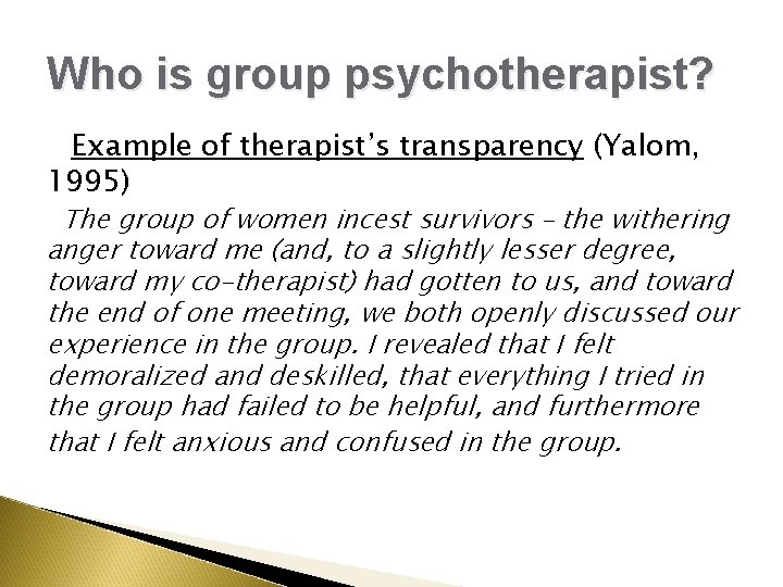Who is group psychotherapist? Example of therapist’s transparency (Yalom, 1995) The group of women Who is group psychotherapist? Example of therapist’s transparency (Yalom, 1995) The group of women