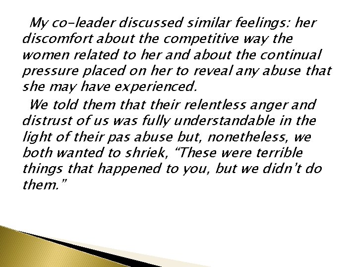 My co-leader discussed similar feelings: her discomfort about the competitive way the women related My co-leader discussed similar feelings: her discomfort about the competitive way the women related