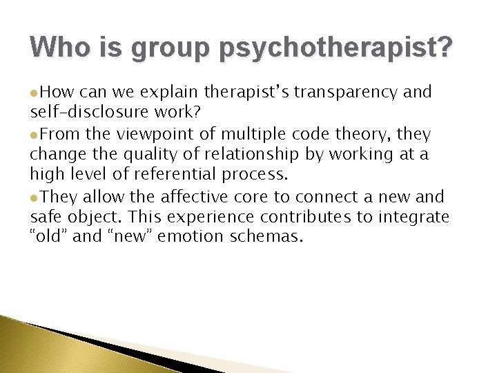 Who is group psychotherapist? l How can we explain therapist’s transparency and self-disclosure work? Who is group psychotherapist? l How can we explain therapist’s transparency and self-disclosure work?