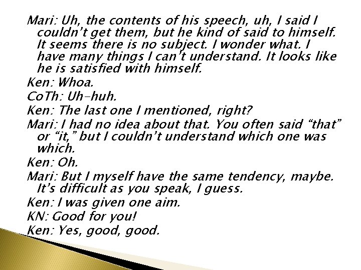 Mari: Uh, the contents of his speech, uh, I said I couldn’t get them, Mari: Uh, the contents of his speech, uh, I said I couldn’t get them,