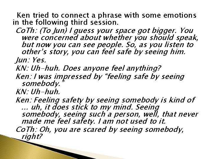 Ken tried to connect a phrase with some emotions in the following third session. Ken tried to connect a phrase with some emotions in the following third session.