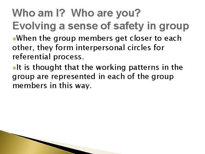 Who am I? Who are you? Evolving a sense of safety in group l. Who am I? Who are you? Evolving a sense of safety in group l.