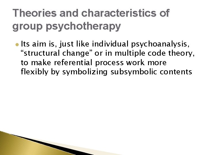 Theories and characteristics of group psychotherapy l Its aim is, just like individual psychoanalysis, Theories and characteristics of group psychotherapy l Its aim is, just like individual psychoanalysis,