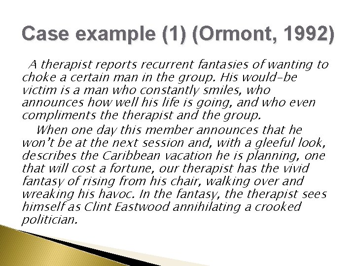 Case example (1) (Ormont, 1992) A therapist reports recurrent fantasies of wanting to choke Case example (1) (Ormont, 1992) A therapist reports recurrent fantasies of wanting to choke