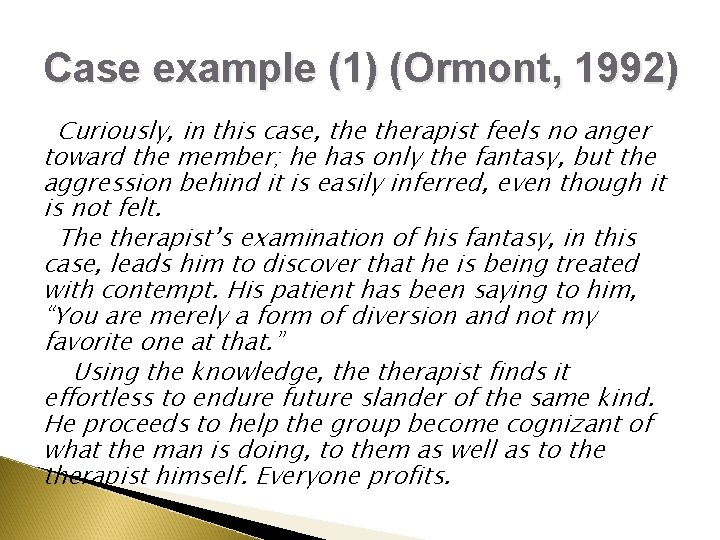 Case example (1) (Ormont, 1992) Curiously, in this case, therapist feels no anger toward Case example (1) (Ormont, 1992) Curiously, in this case, therapist feels no anger toward