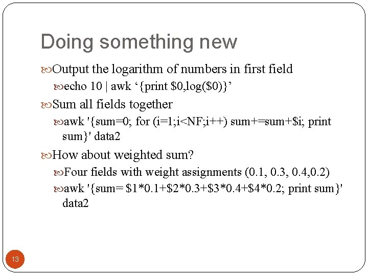 Doing something new Output the logarithm of numbers in first field echo 10 |
