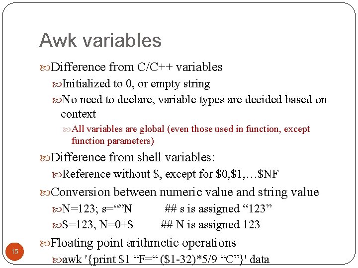 Awk variables Difference from C/C++ variables Initialized to 0, or empty string No need