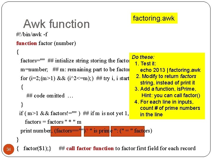 Awk function 34 factoring. awk #!/bin/awk -f function factor (number) { Do these: factors=""