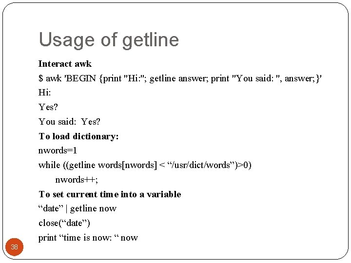Usage of getline Interact awk $ awk 'BEGIN {print "Hi: "; getline answer; print