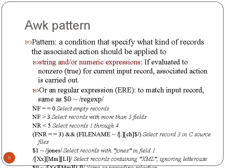 Awk pattern Pattern: a condition that specify what kind of records the associated action