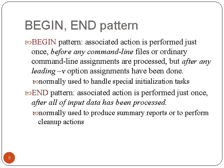 BEGIN, END pattern BEGIN pattern: associated action is performed just once, before any command-line