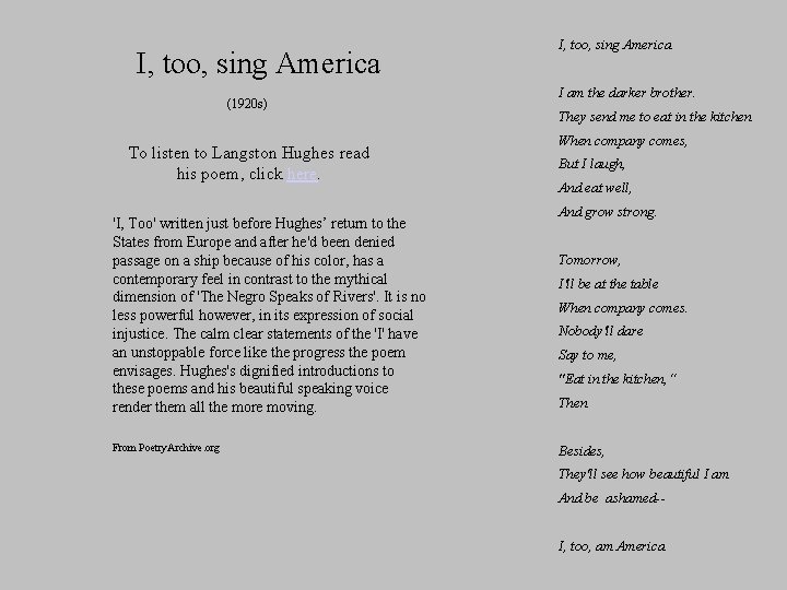 I, too, sing America (1920 s) To listen to Langston Hughes read his poem, I, too, sing America (1920 s) To listen to Langston Hughes read his poem,