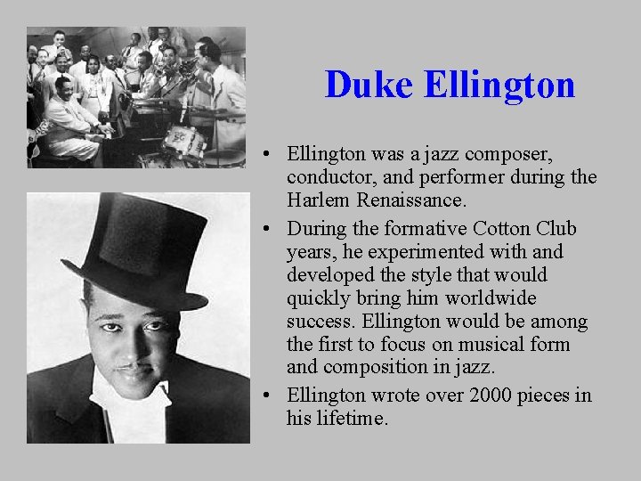 Duke Ellington • Ellington was a jazz composer, conductor, and performer during the Harlem Duke Ellington • Ellington was a jazz composer, conductor, and performer during the Harlem