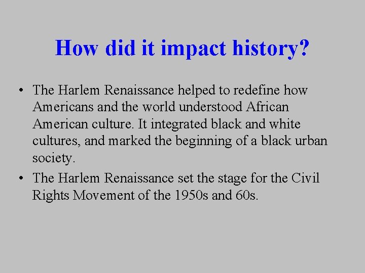 How did it impact history? • The Harlem Renaissance helped to redefine how Americans How did it impact history? • The Harlem Renaissance helped to redefine how Americans