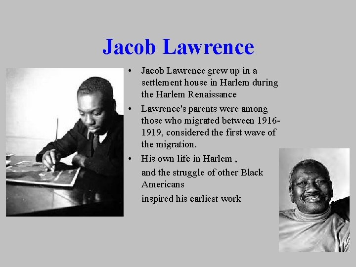 Jacob Lawrence • Jacob Lawrence grew up in a settlement house in Harlem during Jacob Lawrence • Jacob Lawrence grew up in a settlement house in Harlem during