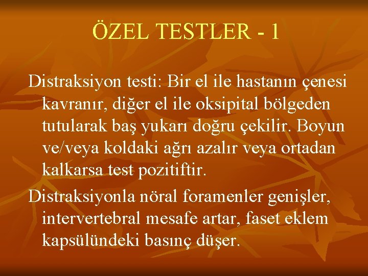 ÖZEL TESTLER - 1 Distraksiyon testi: Bir el ile hastanın çenesi kavranır, diğer el ÖZEL TESTLER - 1 Distraksiyon testi: Bir el ile hastanın çenesi kavranır, diğer el