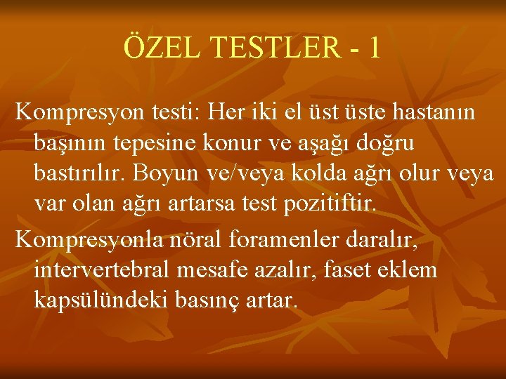 ÖZEL TESTLER - 1 Kompresyon testi: Her iki el üste hastanın başının tepesine konur ÖZEL TESTLER - 1 Kompresyon testi: Her iki el üste hastanın başının tepesine konur