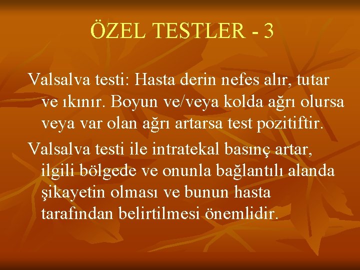 ÖZEL TESTLER - 3 Valsalva testi: Hasta derin nefes alır, tutar ve ıkınır. Boyun ÖZEL TESTLER - 3 Valsalva testi: Hasta derin nefes alır, tutar ve ıkınır. Boyun